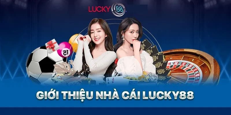 Lucky88 trở thành tâm điểm chú ý hiện nay