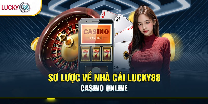 Casino LUCKY88 được hàng triệu người yêu thích